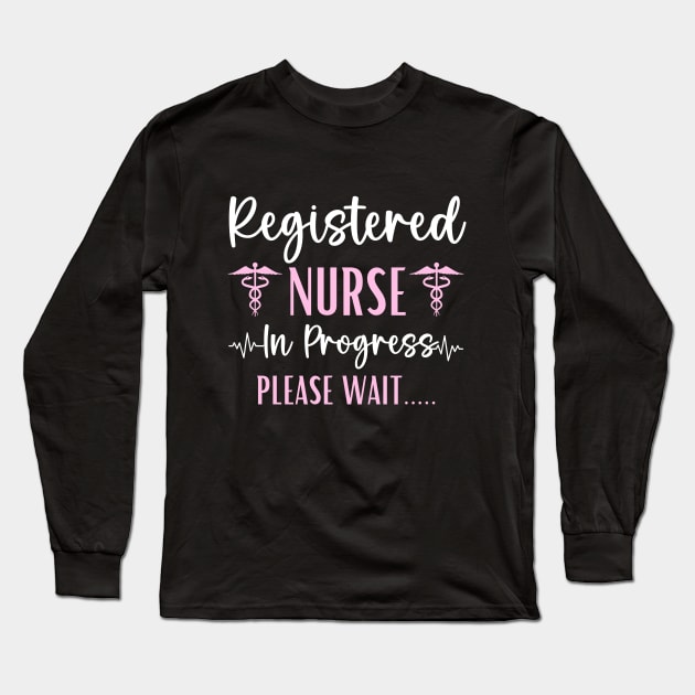 Registered Nurse In Progress Graduation Future RN Nurse Long Sleeve T-Shirt by Printopedy